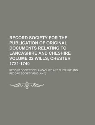 Book cover for Record Society for the Publication of Original Documents Relating to Lancashire and Cheshire Volume 22 Wills, Chester 1721-1740