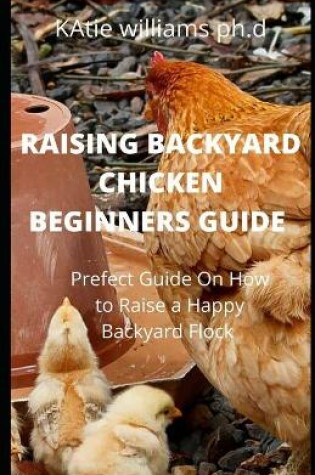 Cover of Raising Backyard Chicken Beginners Guide