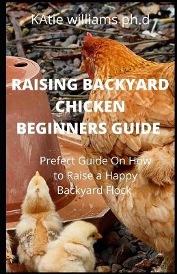Book cover for Raising Backyard Chicken Beginners Guide