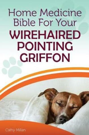 Cover of Home Medicine Bible for Your Wirehaired Pointing Griffon