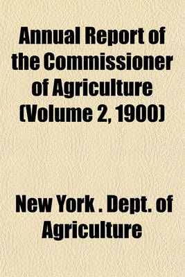 Book cover for Annual Report of the Commissioner of Agriculture (Volume 2, 1900)