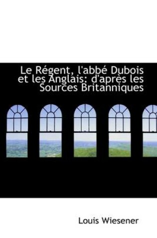 Cover of Le R Gent, L'Abb DuBois Et Les Anglais