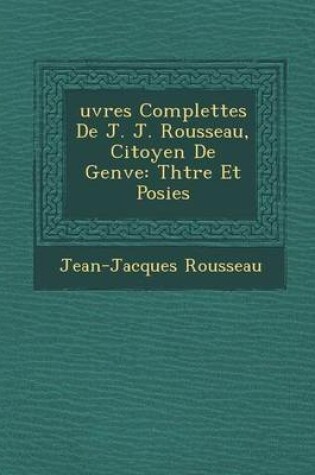 Cover of Uvres Complettes de J. J. Rousseau, Citoyen de Gen Ve