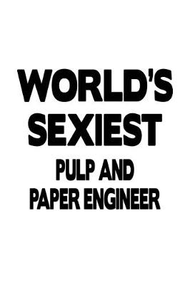 Book cover for World's Sexiest Pulp And Paper Engineer