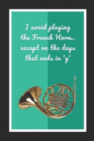 Cover of I Avoid Playing The French Horn.. Except On The Days Ending In 'Y'
