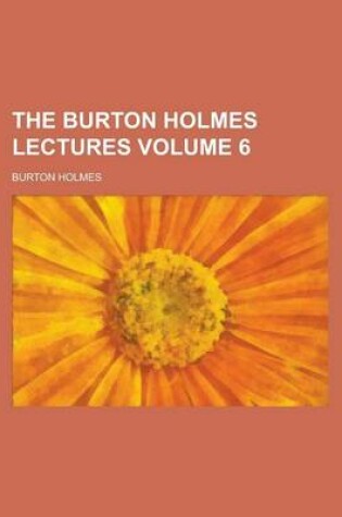 Cover of The Burton Holmes Lectures Volume 6