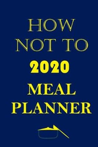 Cover of How Not To 2020 Meal Planner