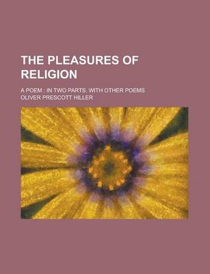 Book cover for The Pleasures of Religion; A Poem in Two Parts. with Other Poems