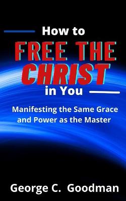 Book cover for How to Free the Christ in You