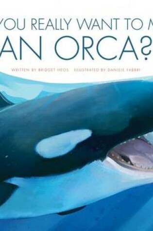 Cover of Do You Really Want to Meet an Orca?