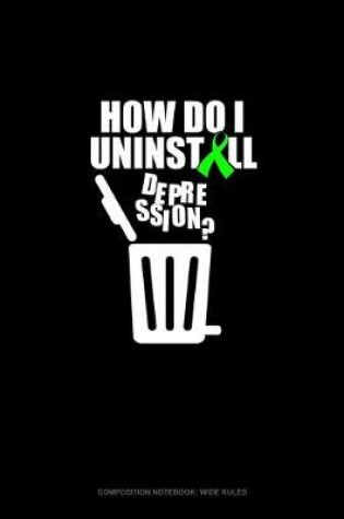 Cover of How Do I Uninstall Depression?