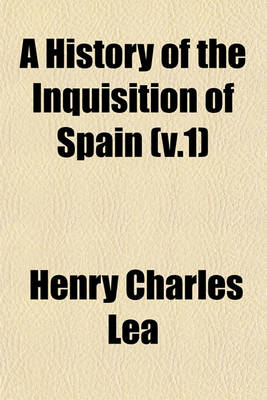 Book cover for A History of the Inquisition of Spain (V.1)