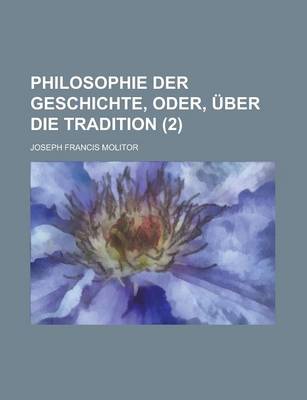 Book cover for Philosophie Der Geschichte, Oder, Uber Die Tradition (2)