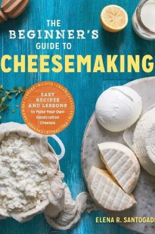 Cover of The Beginner's Guide to Cheese Making
