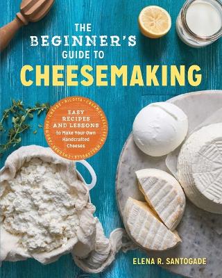 Book cover for The Beginner's Guide to Cheese Making