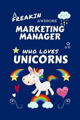 Book cover for A Freakin Awesome Marketing Manager Who Loves Unicorns