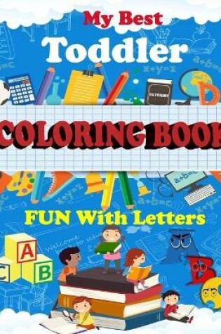 Cover of My Best Toddler Coloring Book Fun With Letters