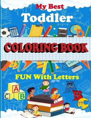 Book cover for My Best Toddler Coloring Book Fun With Letters