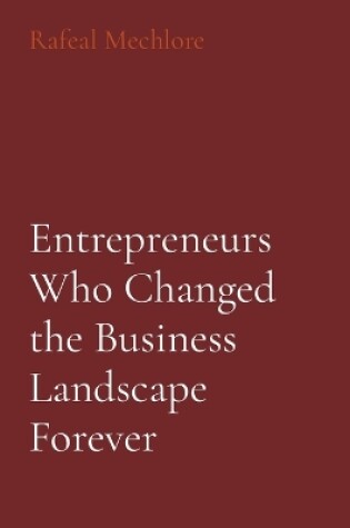 Cover of Entrepreneurs Who Changed the Business Landscape Forever