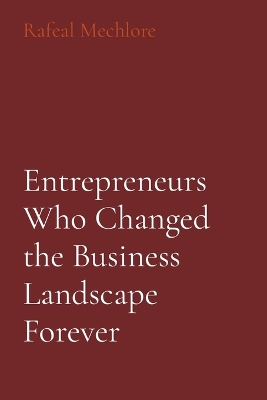 Book cover for Entrepreneurs Who Changed the Business Landscape Forever