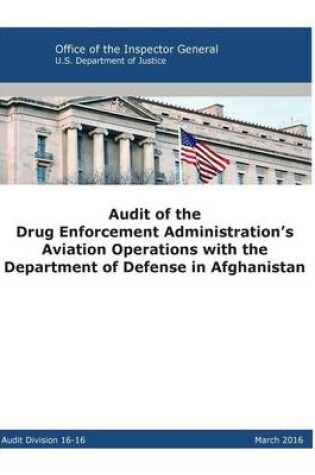 Cover of Audit of the Drug Enforcement Administration's Aviation Operations with the Department of Defense in Afghanistan
