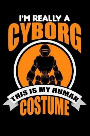 Cover of I'm Really A Cyborg This Is My Human Costume