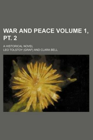 Cover of War and Peace Volume 1, PT. 2; A Historical Novel