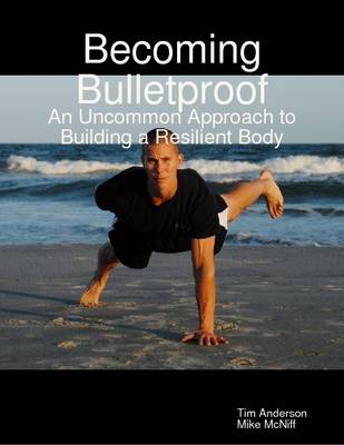 Book cover for Becoming Bulletproof: An Uncommon Approach to Building a Resilient Body