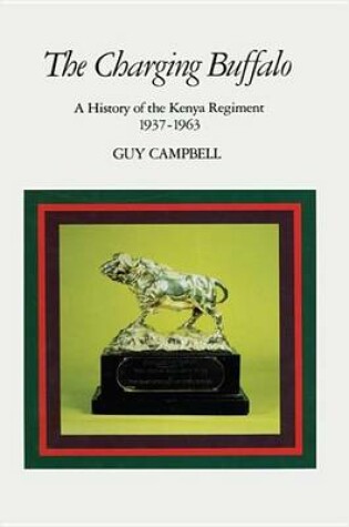 Cover of Charging Buffalo, The: A History of the Kenya Regiment 1937 1963