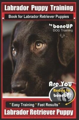 Cover of Labrador Puppy Training Book for Labrador Retriever Puppies by BoneUP DOG Training