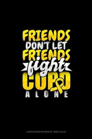 Cover of Friends Don't Let Friends Fight Copd Alone