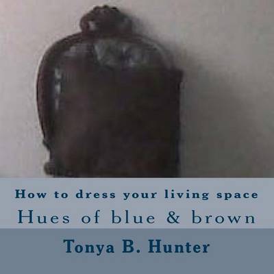 Book cover for How to Dress Your Living Space Hues of Blue & Brown