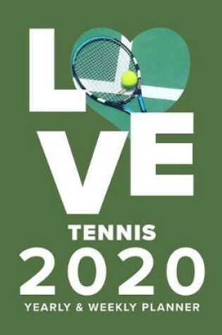 Cover of Love Tennis 2020 Yearly And Weekly Planner
