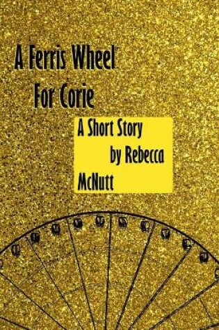 Cover of A Ferris Wheel For Corie