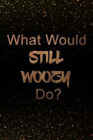 Cover of What Would Still Woozy Do?