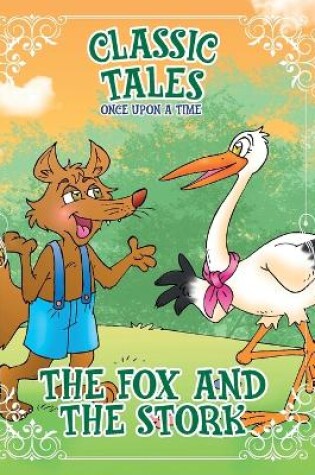 Cover of Classic Tales Once Upon a Time The Fox and the Stork