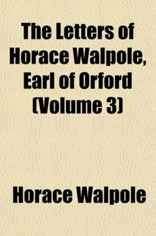 Cover of The Letters of Horace Walpole, Earl of Orford (Volume 3)