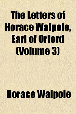 Book cover for The Letters of Horace Walpole, Earl of Orford (Volume 3)