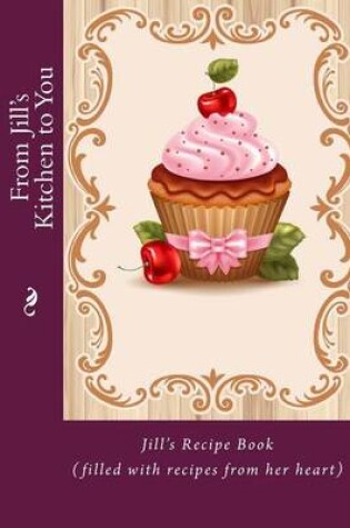 Cover of From Jill's Kitchen to You