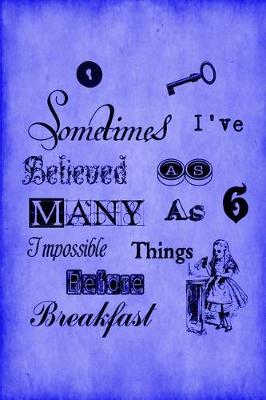 Cover of Alice in Wonderland Vintage Bullet Dot Grid Journal - Sometimes I Have Believed As Many As Six Impossible Things Before Breakfast (Blue)