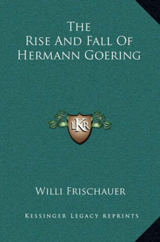 Cover of The Rise and Fall of Hermann Goering