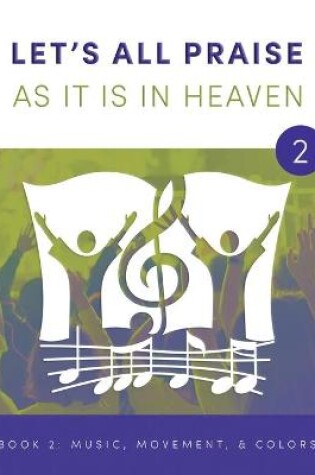 Cover of LET'S ALL PRAISE AS IT IS IN HEAVEN Book 2 Music, Movement, and Flag Colors