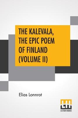 Book cover for The Kalevala, The Epic Poem Of Finland (Volume II)