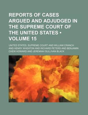 Book cover for Reports of Cases Argued and Adjudged in the Supreme Court of the United States (Volume 15)