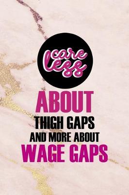 Book cover for Careless About Thigh Gaps And More About Wage Gaps