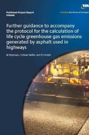 Cover of Further guidance to accompany the protocol for the calculation of life cycling greenhouse gas emissions generated by asphalt used in highways