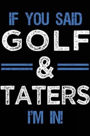 Cover of If You Said Golf & Taters I'm In