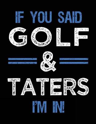 Book cover for If You Said Golf & Taters I'm In