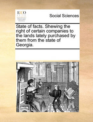 Book cover for State of facts. Shewing the right of certain companies to the lands lately purchased by them from the state of Georgia.