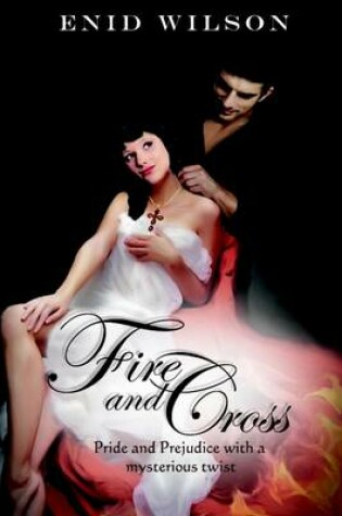 Cover of Fire and Cross: Pride and Prejudice With a Mysterious Twist